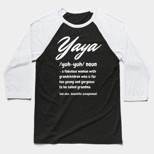 Yaya Definition, A Fabulous Woman With Grandchildren Who Is Far To Young And Gorgeous, Cute Grandma Gift Baseball T-Shirt